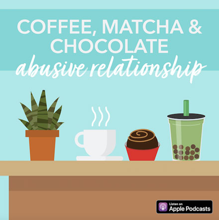 Coffee, Matcha & Chocolate: Abusive Relationship