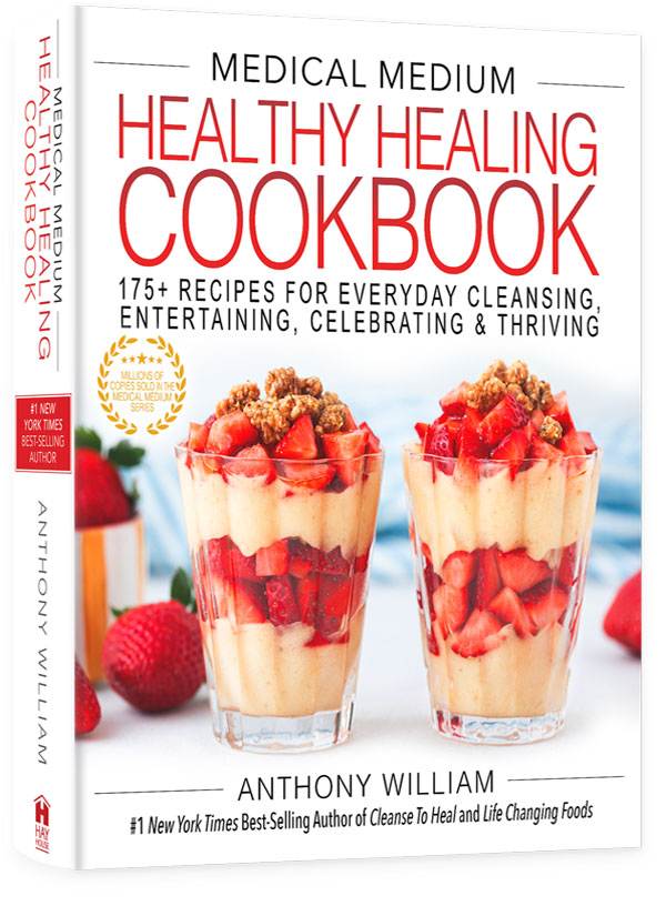 Healthy Healing Cookbook: 175+ Recipes for Everyday Cleansing, Entertaining, Celebrating & Thriving by Anthony William, Medical Medium